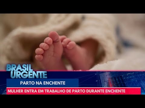 Mulher entra em trabalho de parto no meio da enchente | Brasil Urgente