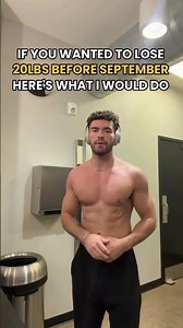 If you wanted to lose 20lbs before September, here’s exactly what I’d do