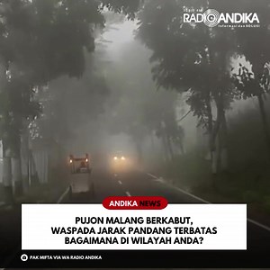 Radio ANDIKA 17.07 Saat ini Pujon Malang berkabut. Kata Pak MIFTA, pendengar Radio ANDIKA jarak pandang terbatas. Hati-hati dan waspada bagi pengendara. Bagaimana di kawasan anda? (slv) WA Radio ANDIKA 0811-3454-000 Link Channel Youtube Radio ANDIKA https://www.youtube.com/@andikatvkediri | Ag243