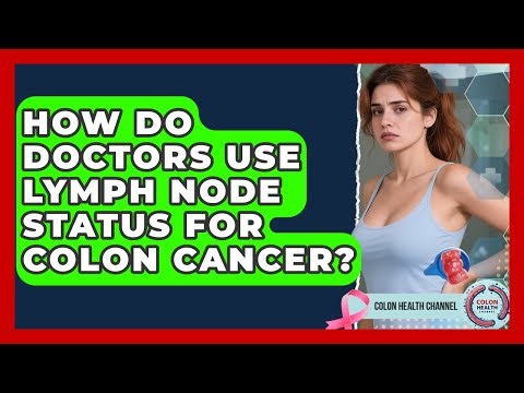 How Do Doctors Use Lymph Node Status For Colon Cancer? - Colon Health Channel