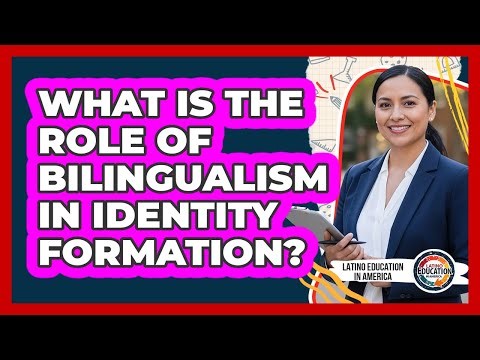What Is The Role Of Bilingualism In Identity Formation?
