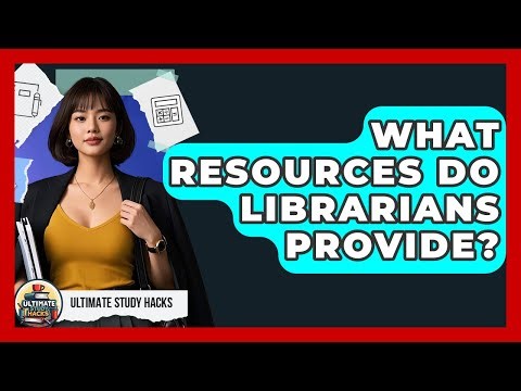What Resources Do Librarians Provide? - Ultimate Study Hacks