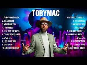 TobyMac The Best Music Of All Time ▶️ Full Album ▶️ Top 10 Hits Collection