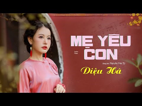MẸ YÊU CON (Sáng tác: Nguyễn Văn Tý) - HÀ TRỊNH [MV Lyrics]