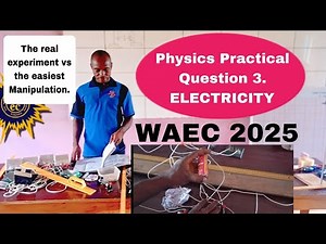 2025: WAEC Physics Practical, ELECTRICITY .