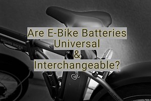Are E-Bike Batteries Universal and Interchangeable? - Electric Bike Reviews and News