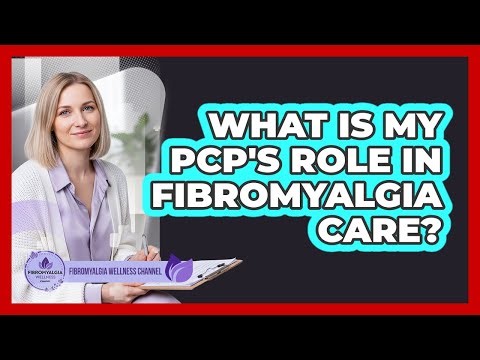What Is My PCP's Role In Fibromyalgia Care?