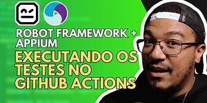Robot Framework e Appium | Parte 7 : Montando e executando uma pipeline para execução no Github Actions