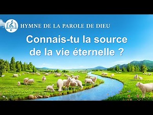 Chant chrétien avec paroles « Connais-tu la source de la vie éternelle ? »