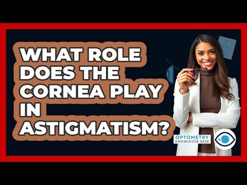 What Role Does The Cornea Play In Astigmatism? - Optometry Knowledge Base
