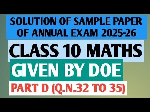 CLASS 10 : SOLUTION OF SAMPLE PAPER //ANNUAL EXAM//2025-26//GIVEN BY DOE PART D//Q. N. 32 TO 35