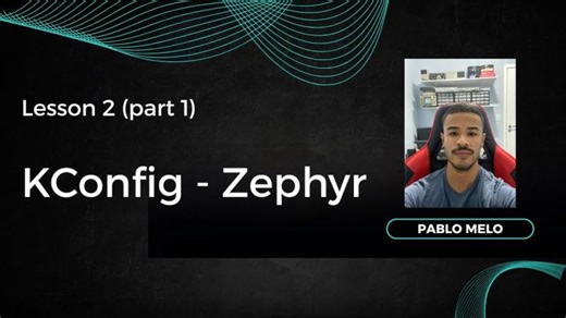 Lesson 2 (Part 1) – Kconfig Fundamentals in Zephyr RTOS | Pablo Melo