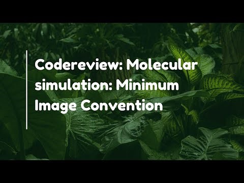 Codereview: Molecular simulation: Minimum Image Convention