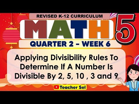 Math 5 Quarter 2 Week 6 Revised K-12 Applying Divisibility Rules (Divisible By 2, 5, 10 , 3 and 9)