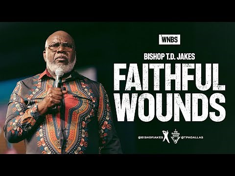 Faithful Wounds Part 2 - Bishop T.D. Jakes