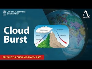 Cloud Burst: The Phenomenon Explained - Causes, Impact, and Prevention | abhimanu IAS