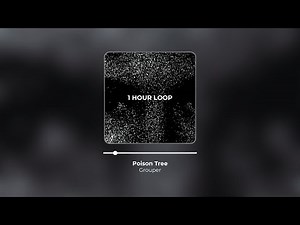 Poison Tree - Grouper [1 hour loop]