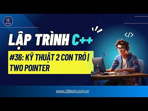 #36 [C++]. Kỹ thuật Hai Con Trỏ | Two Pointers Trong C++