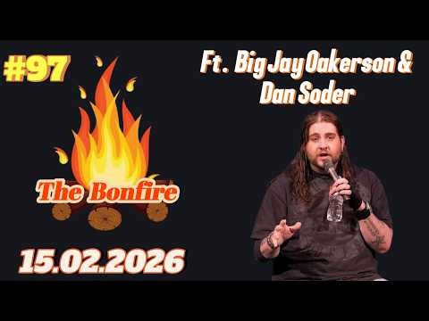The Bonfire #97 | Big Jay Oakerson & Dan Soder | 15.02.2026