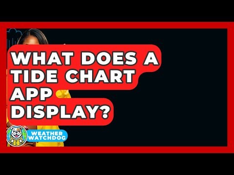What Does A Tide Chart App Display? - Weather Watchdog