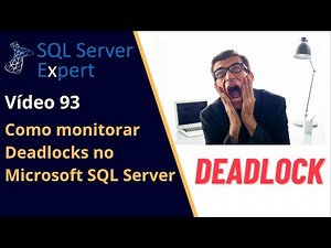 Como monitorar Deadlock no SQL Server | SQL Server Expert