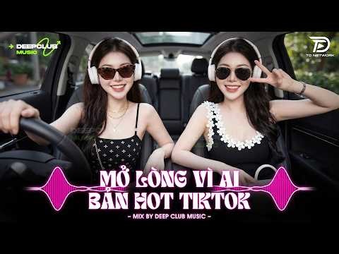 NHẠC NGHE TRÊN XE 🎧 MỞ LÒNG VÌ AI REMIX - SET NHẠC TỦ HOUSE LAK & VIET DEEP 8X9X CỰC XỊN