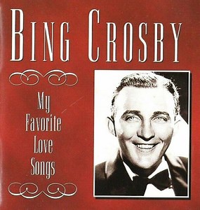 Bing Crosby - My Favorite Love Songs