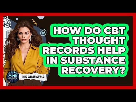 How Do CBT Thought Records Help In Substance Recovery? - Mind Over Substance