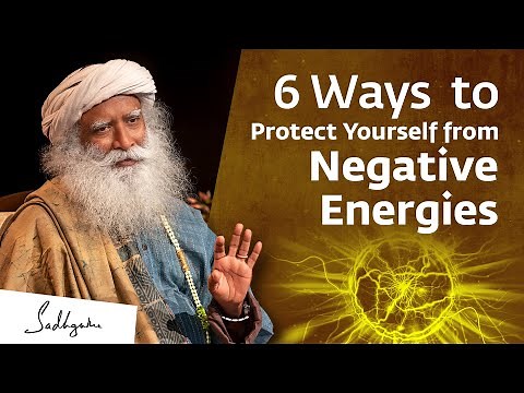 6 Ways to Protect Yourself from Negative Energies & Influences | Sadhguru