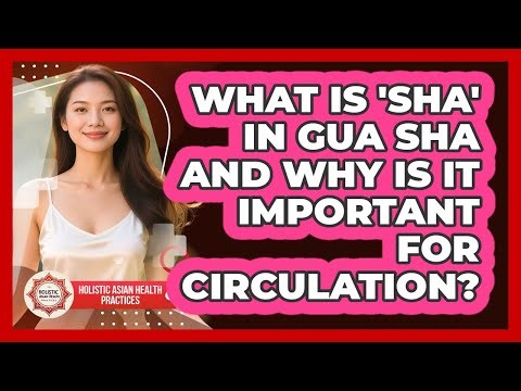 What Is 'sha' In Gua Sha And Why Is It Important For Circulation? - Holistic Asian Health Practices