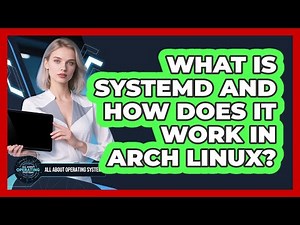 What Is Systemd And How Does It Work In Arch Linux? - All About Operating Systems