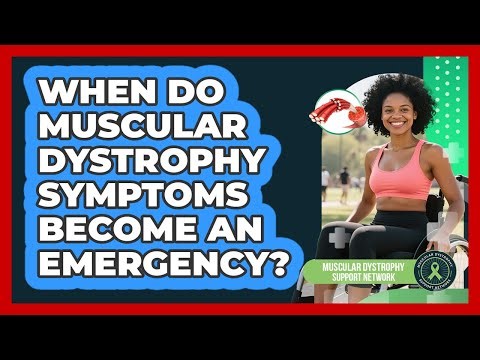 When Do Muscular Dystrophy Symptoms Become An Emergency?