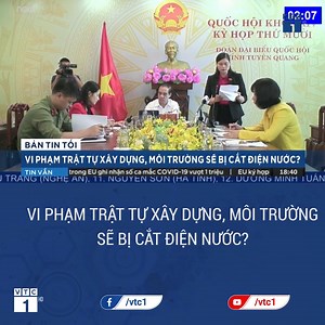 9.1K views · 125 reactions | VI PHẠM TRẬT TỰ XÂY DỰNG, MÔI TRƯỜNG SẼ BỊ CẮT ĐIỆN NƯỚC? Các đại biểu quốc hội đã đề nghị phải thận trọng khi quy định cưỡng chế bằng hình thức cắt điện nước khi thi hành quyết định xử phạt vi phạm hành chính dù chỉ ở lĩnh vực xây dựng và bảo vệ môi trường. | VTC1 Tin Tức | Facebook