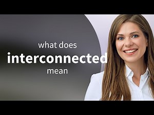 Interconnected — meaning of INTERCONNECTED