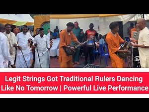 Legit Strings Got Traditional Rulers Dancing Like No Tomorrow | Powerful Live Performance