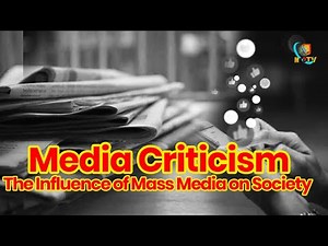 Media Criticism: Analyzing, Evaluating & Understanding the Influence of Mass Media on Society