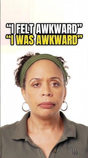 When 'I Felt Awkward' Becomes 'I Was Awkward'