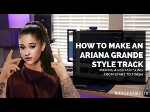 How To Produce An Ariana Grande Style Track (Thank U Next, 7 Rings) | Make Pop Music