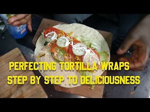 Perfecting Tortilla Wraps Step by Step to Deliciousness