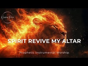 Prophetic Instrumental Worship/SPIRIT REVIVE MY ALTAR/Background Prayer Music