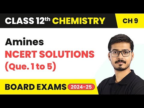 Amines - NCERT Solutions (Que. 1 to 5) | Class 12 Chemistry Chapter 9 | CBSE 2025-26