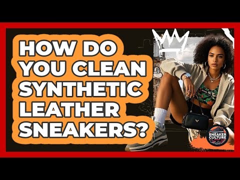 How Do You Clean Synthetic Leather Sneakers?