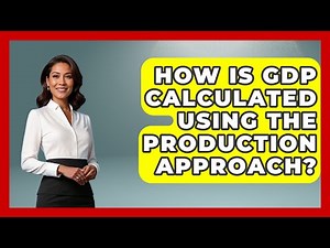 How Is GDP Calculated Using The Production Approach? - Learn About Economics