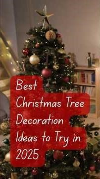 Best Christmas Tree Decoration Ideas to Try in 2025