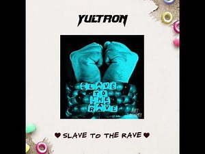 Yultron - Slave to the Rave (audio)