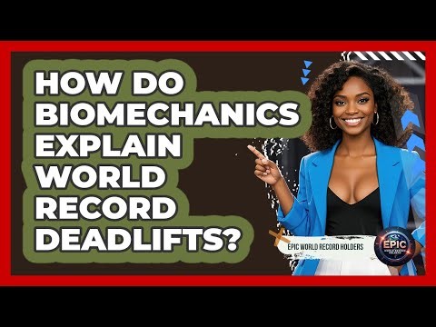 How Do Biomechanics Explain World Record Deadlifts? - Epic World Record Holders