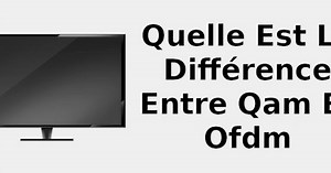 Quelle est la différence entre QAM et OFDM 📺