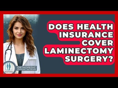 Does Health Insurance Cover Laminectomy Surgery? - Orthopedic Support Network