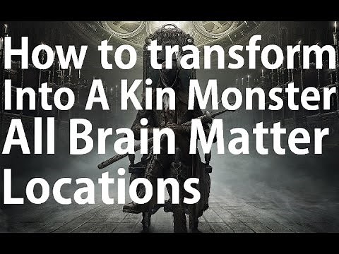 Bloodborne The Old Hunters - All Brain Fluid Locations - How To Transform Into A Kin