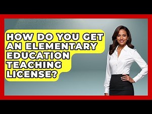 How Do You Get An Elementary Education Teaching License? - Aspiring Teacher Guide